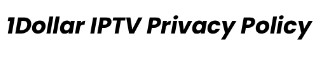 1Dollar IPTV Privacy Policy