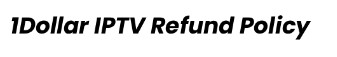 1Dollar IPTV Refund Policy